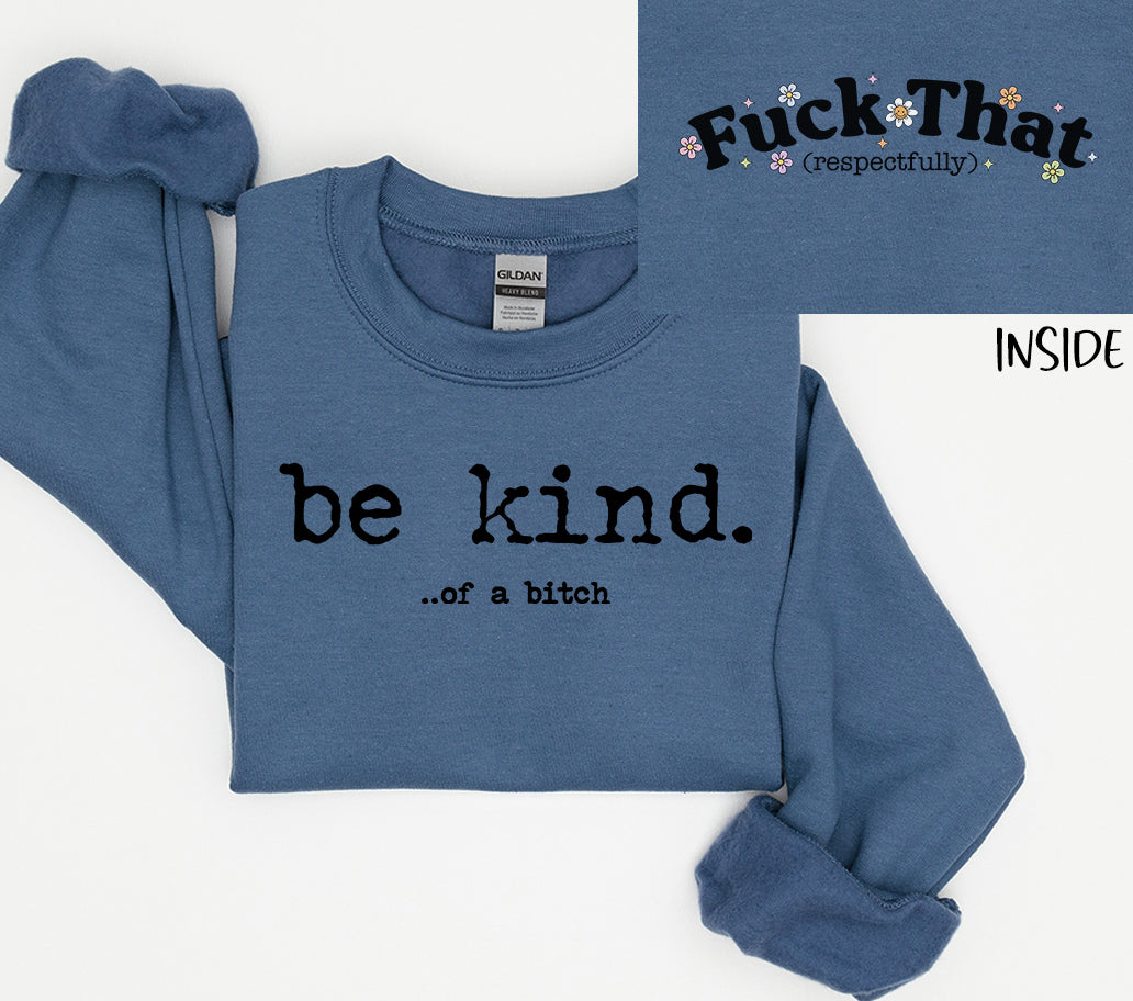 Be Kind of a B**** / F*** That Respectfully Double Printed Graphic Sweatshirt