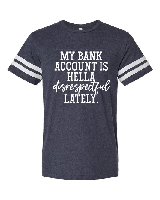 My Bank Account is Hella Disrespectful Lately Graphic Tee