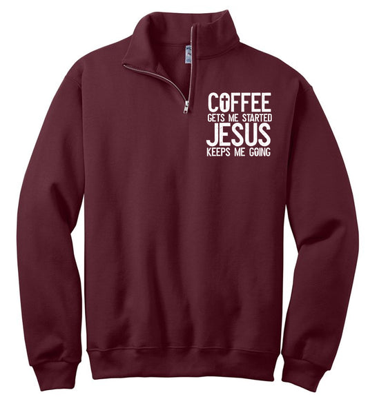 Coffee Gets Me Started Jesus Keeps Me Going Quarter Zip