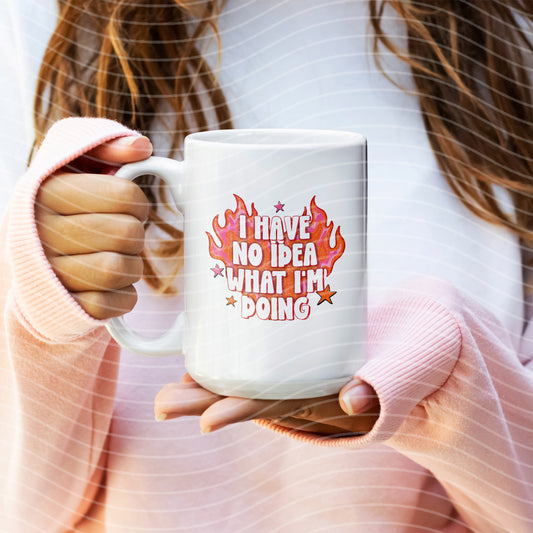 I Have No Idea What I'm Doing Mug