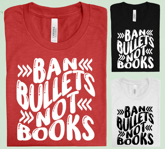 Ban Bullets Not Books Graphic Tee Graphic Tee
