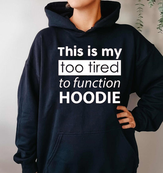 This is My Too Tired to Function Hoodie Graphic Tee