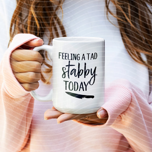 Feeling a Tad Stabby Today Mug