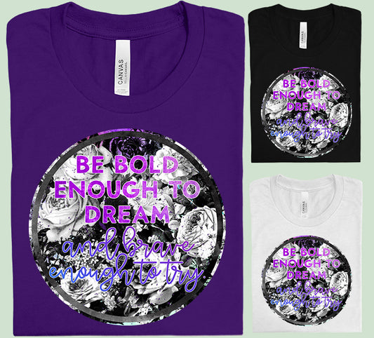 Be Bold Enough to Dream Graphic Tee