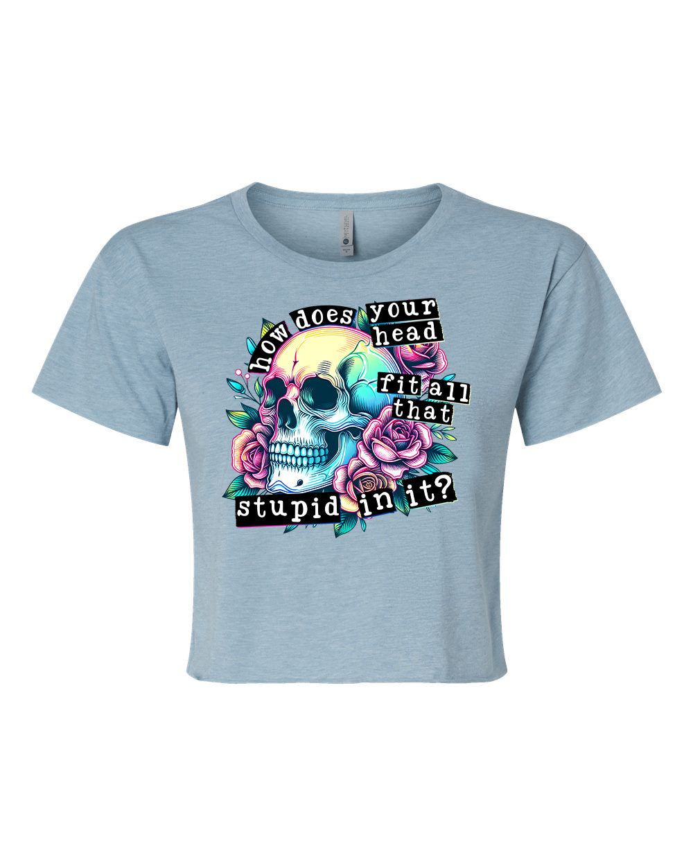 How Does Your Head Fit All That Stupid In It Graphic Tee