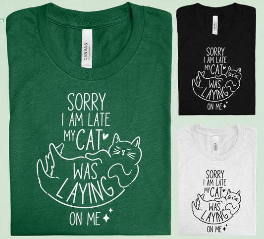 Sorry I Am Late My Cat Was Laying On Me Graphic Tee Graphic Tee