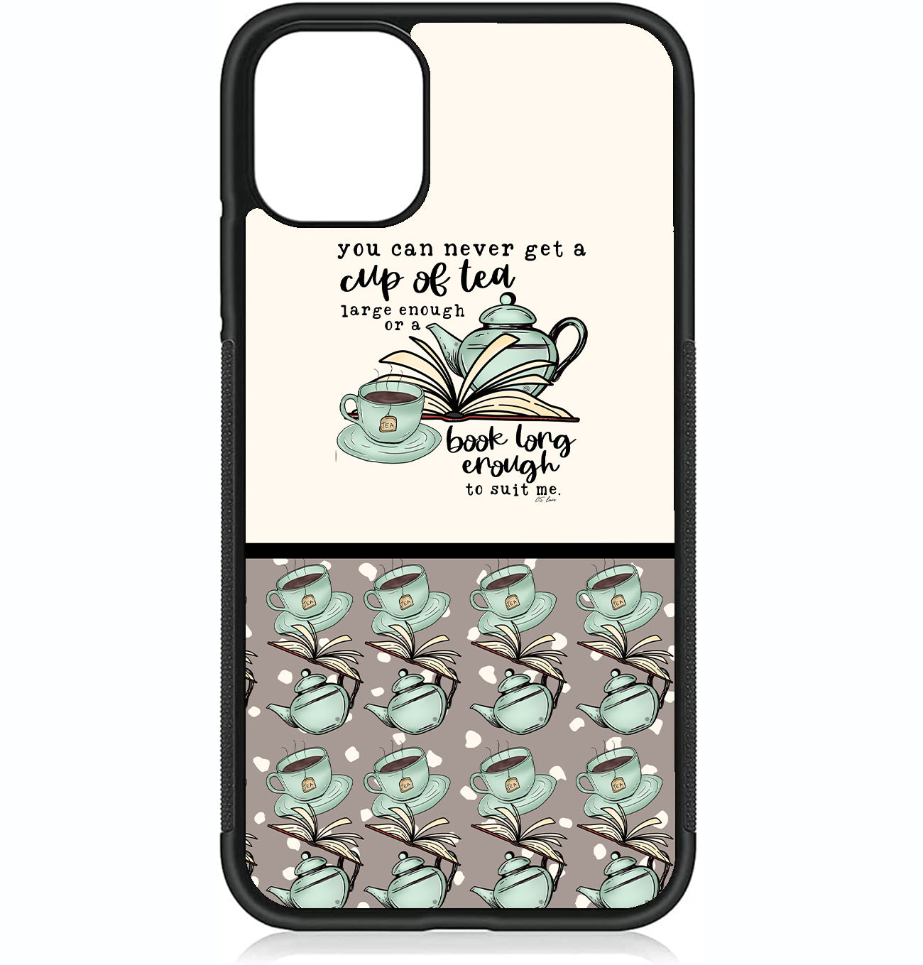 You Can Never Get a Cup of Tea Large Enough Phone Case