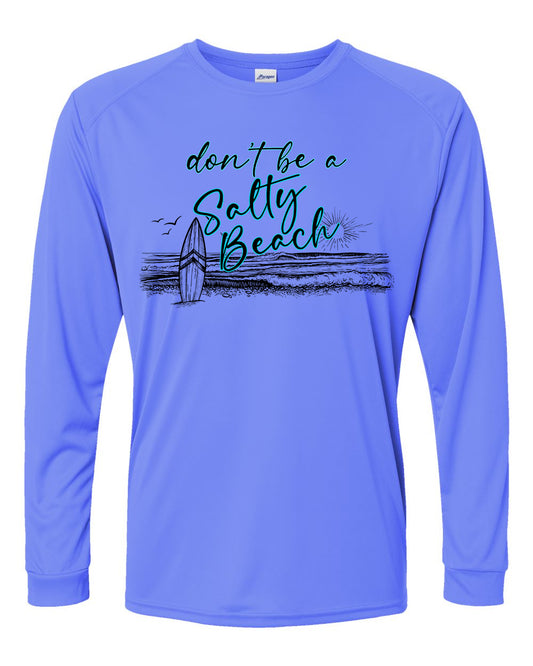 Don't Be a Salty Beach UPF Long Sleeve Perfomance Tee