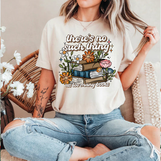 There's No Such Thing as Too Many Books Graphic Tee