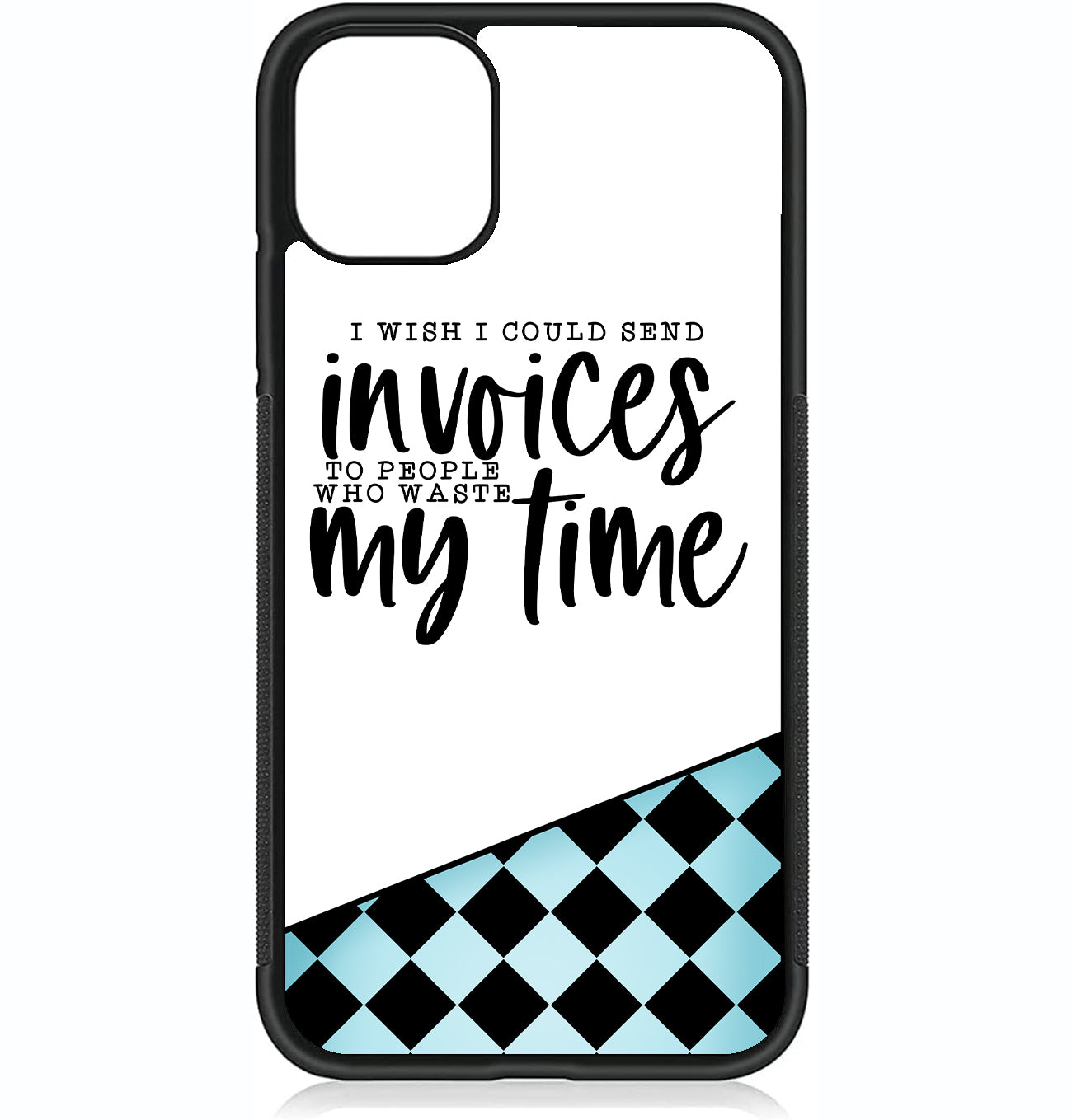 I Wish I Could Send Invoices Phone Case