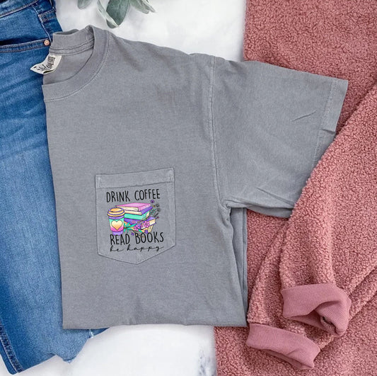 Drink Coffee Read Books Be Happy Pocket Comfort Colors Tee Graphic Tee