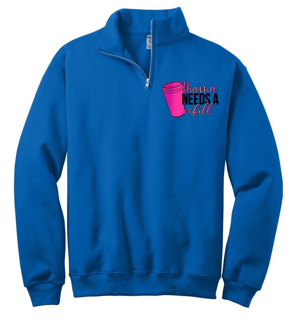 Mama Needs a Refill Quarter Zip