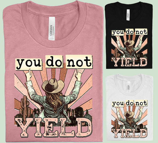 You Do Not Yield Graphic Tee