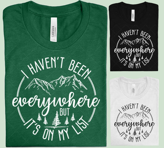 I Haven't Been Everywhere But It's on My List Graphic Tee