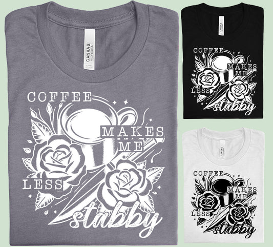 Coffee Makes Me Less Stabby Graphic Tee