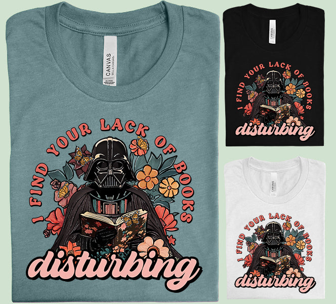 I Find Your Lack of Books Disturbing Graphic Tee