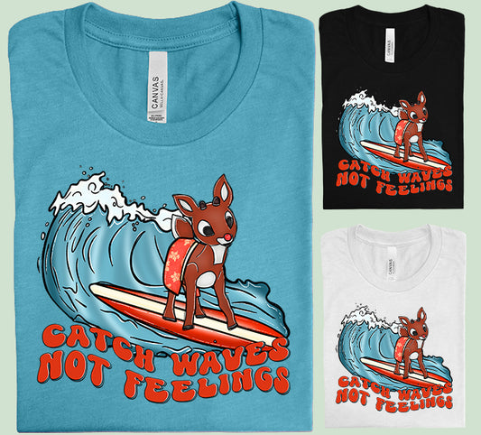 Catch Waves Not Feelings Graphic Tee