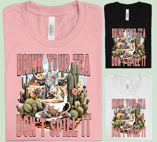 Drink Your Tea Don't Spill It Graphic Tee