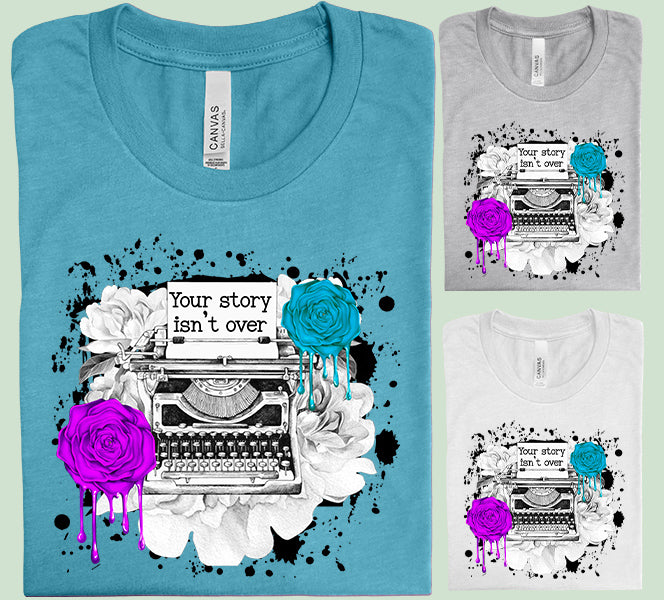 Your Story Isn't Over Graphic Tee
