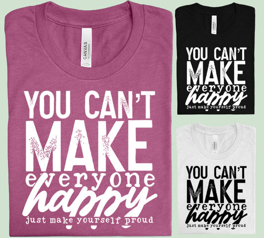 You Can't Make Everyone Happy Graphic Tee