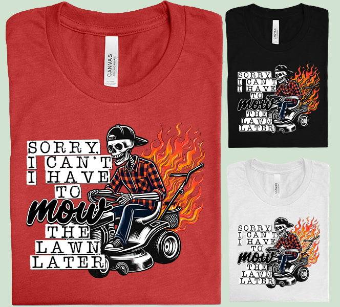 Sorry I Can't I Have to Mow the Lawn Later Graphic Tee