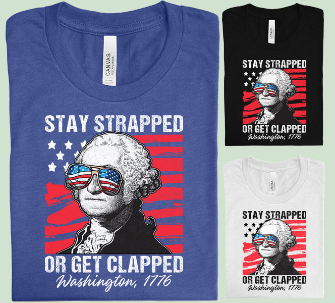 Stay Strapped or Get Clapped Graphic Tee