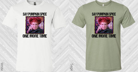 Say Pumpkin Spice One More Time Graphic Tee Graphic Tee