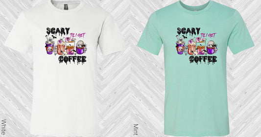 Scary Til I Get Coffee Graphic Tee Graphic Tee
