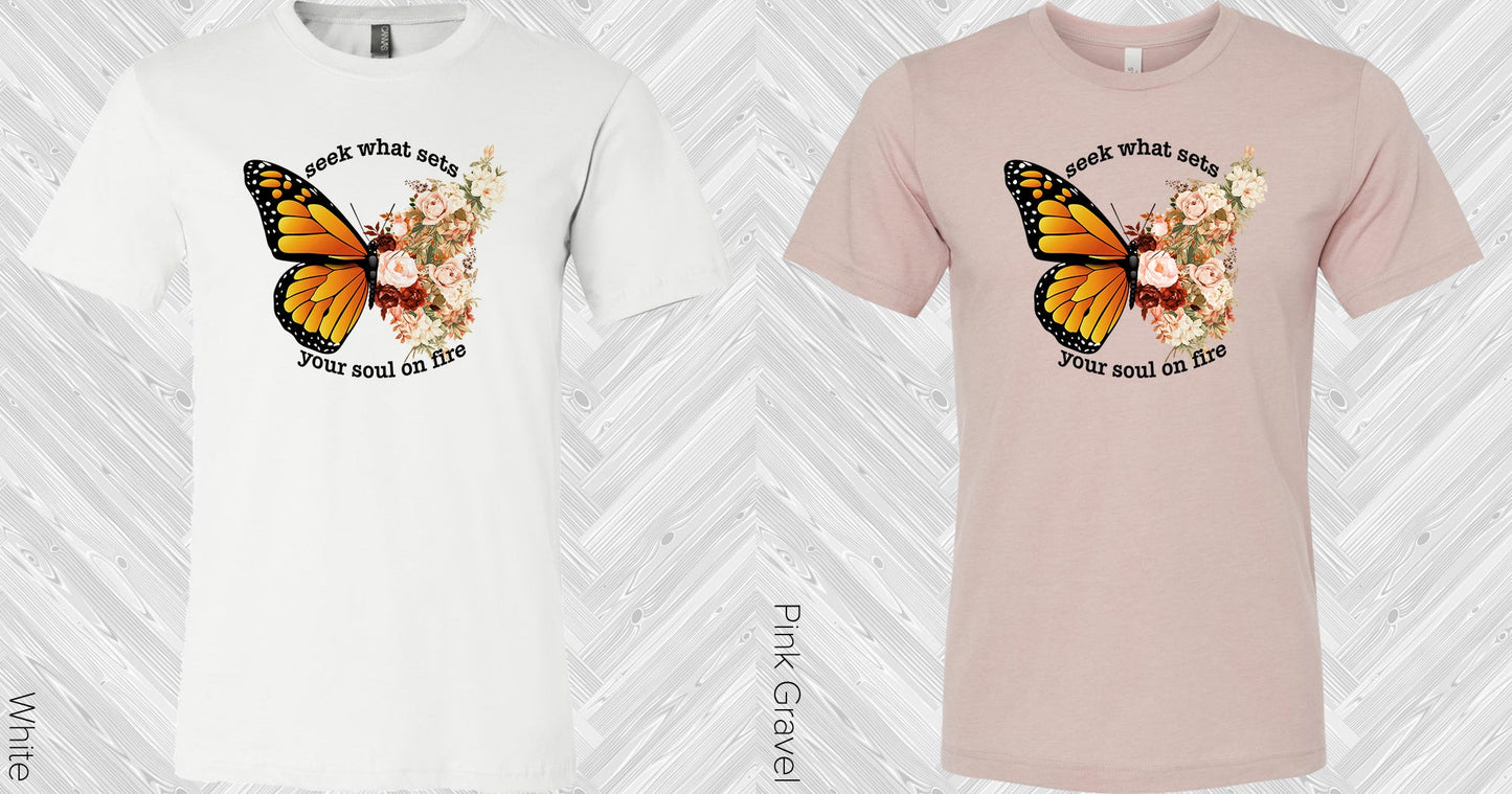 Seek What Sets Your Soul On Fire Graphic Tee Graphic Tee
