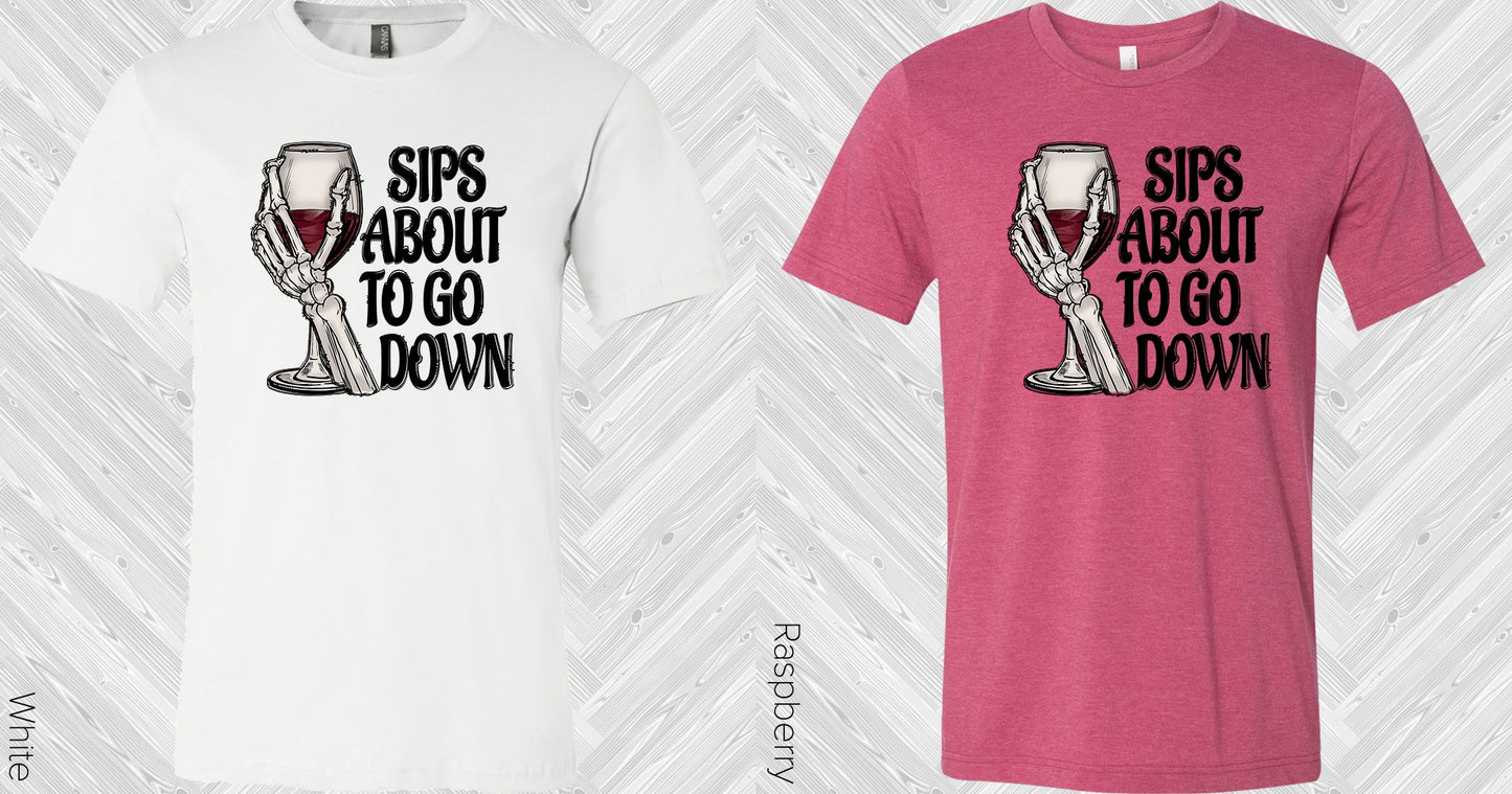 Sips About To Go Down Graphic Tee Graphic Tee