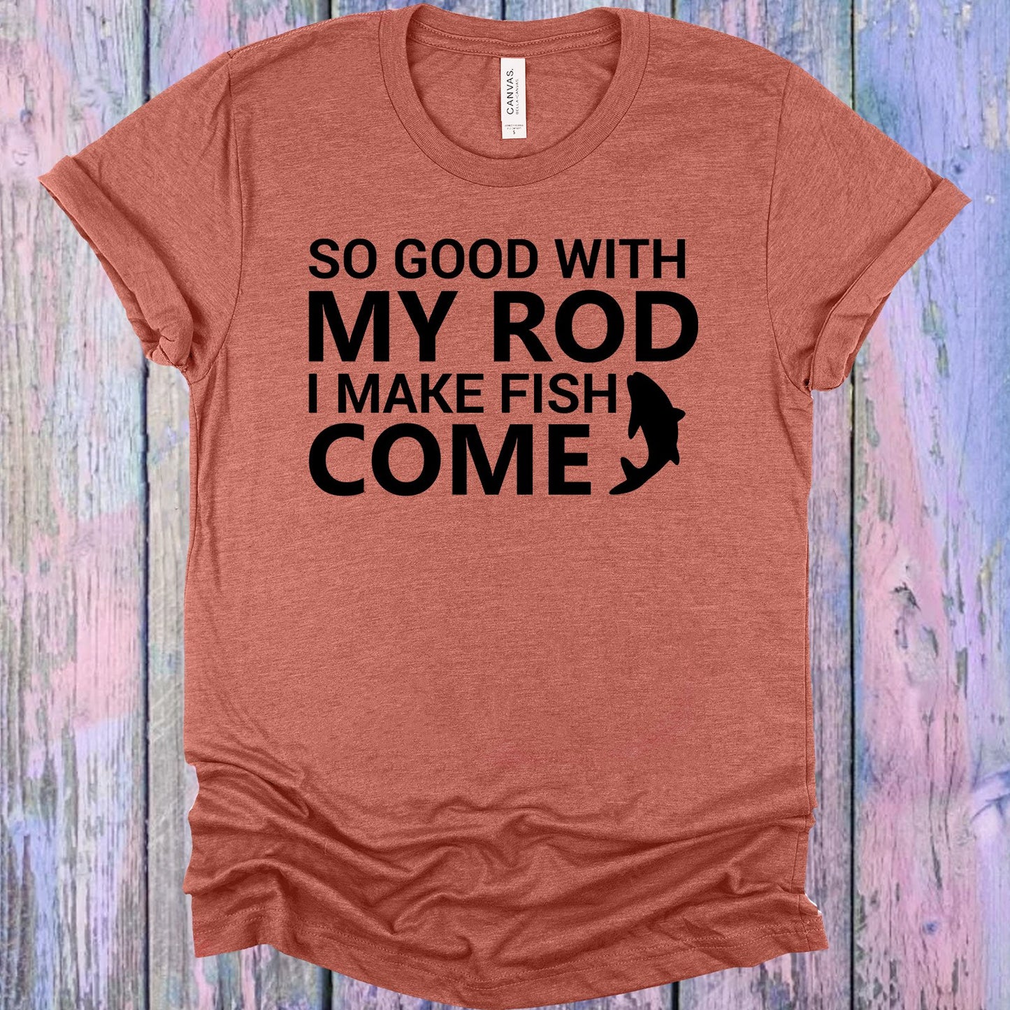 So Good With My Rod I Make Fish Come Graphic Tee Graphic Tee