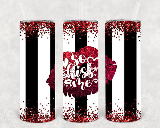 So Kiss Me 20 Oz Skinny Tumbler