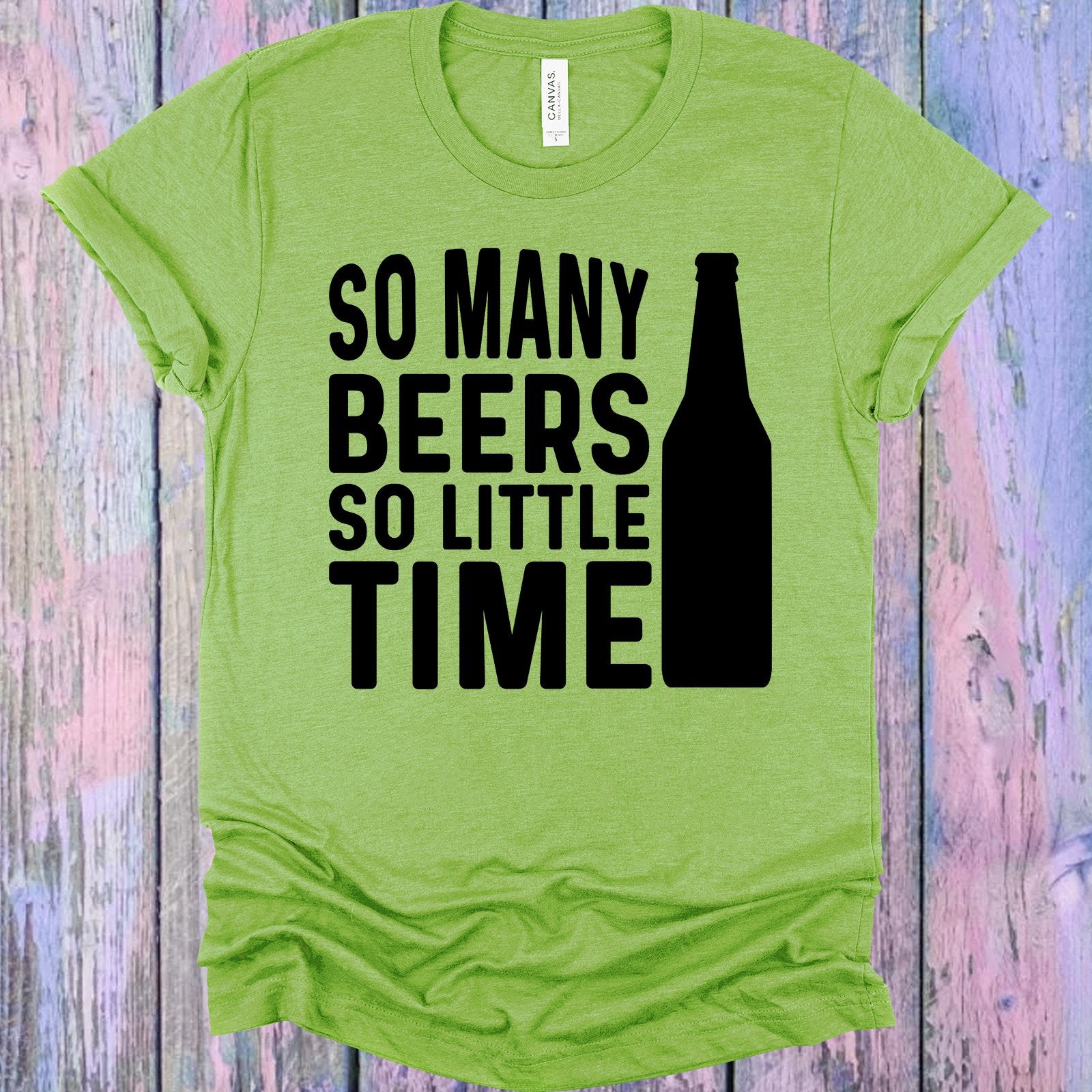 So Many Beers Little Time Graphic Tee Graphic Tee