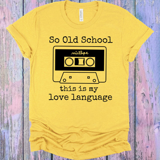 So Old School This Is My Love Language Graphic Tee Graphic Tee