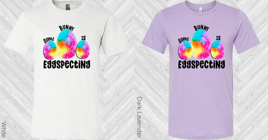 Some Bunny Is Eggspecting Graphic Tee Graphic Tee