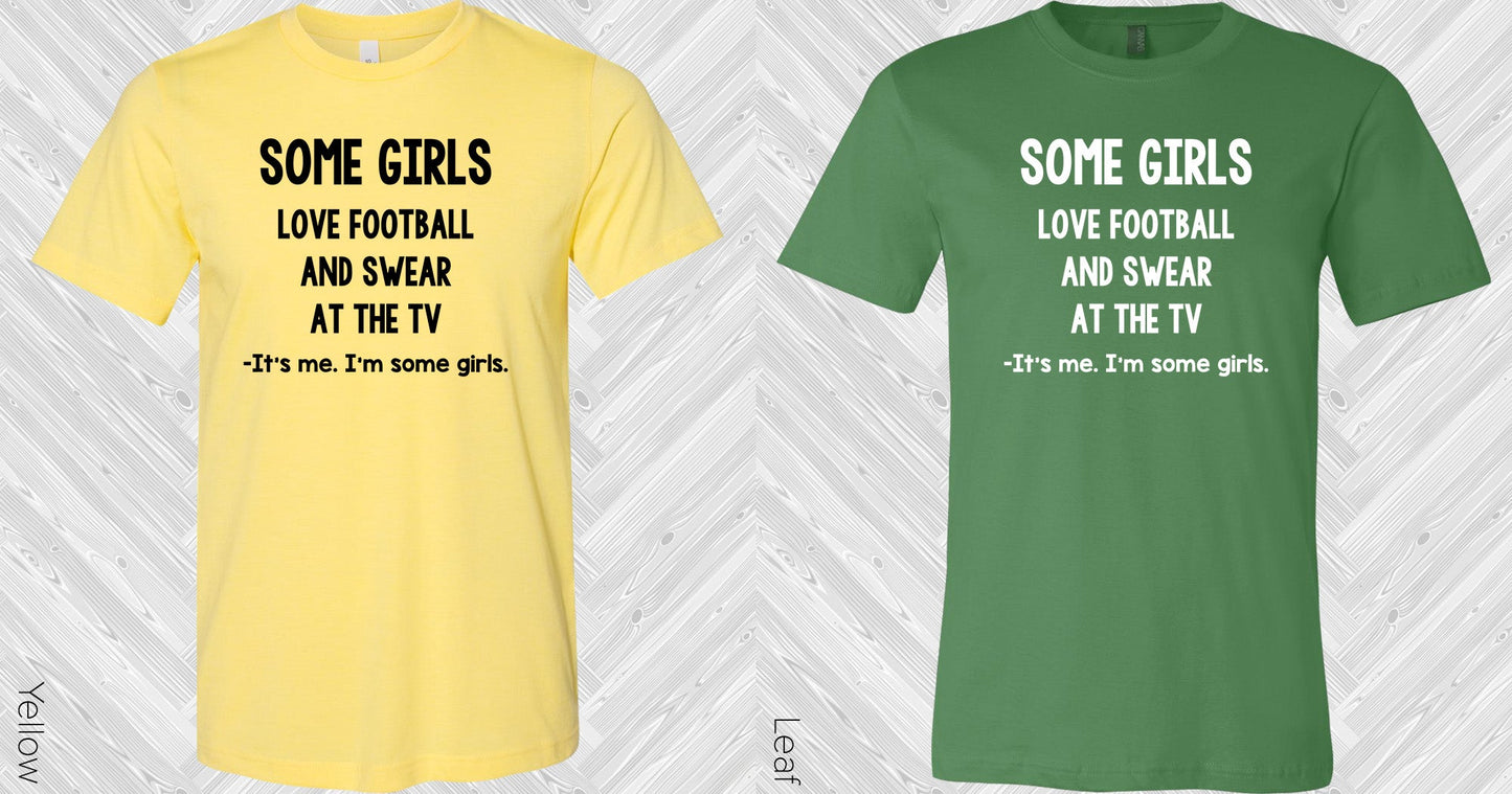 Some Girls Love Football And Swear At The Tv Graphic Tee Graphic Tee