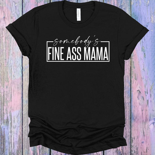Somebodys Fine A** Mama Graphic Tee Graphic Tee