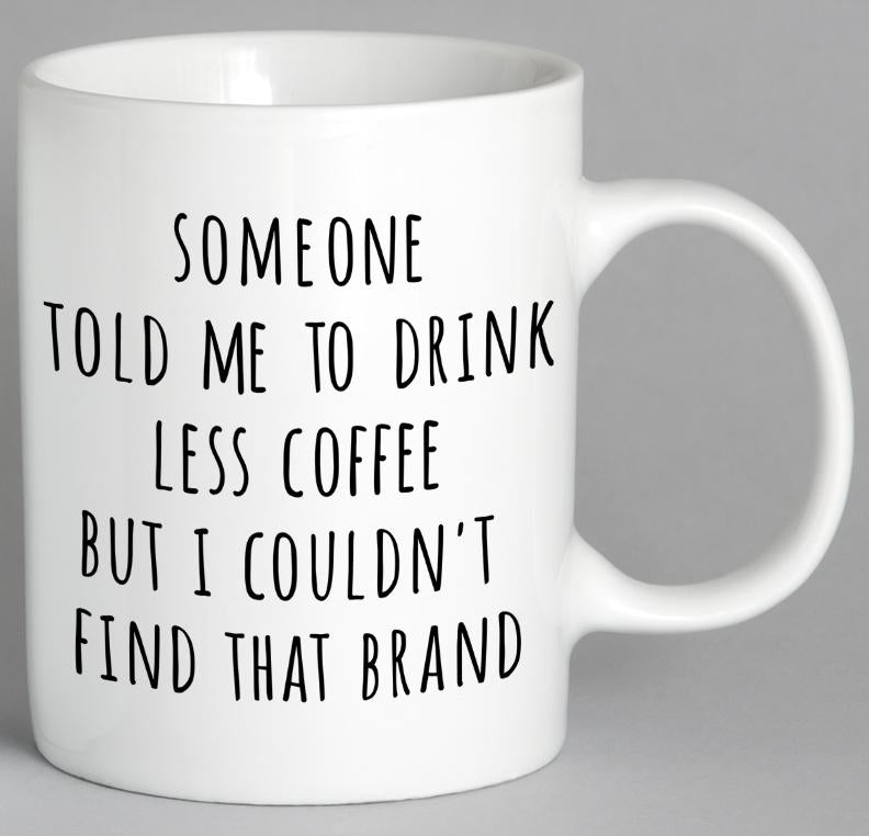 Someone Told Me To Drink Less Coffee Mug