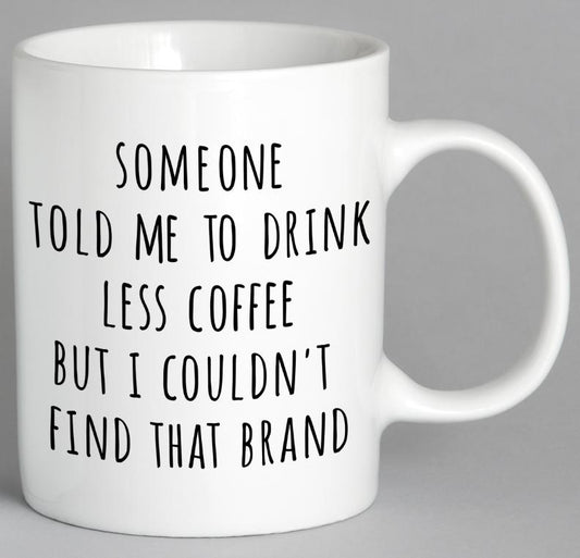 Someone Told Me To Drink Less Coffee Mug