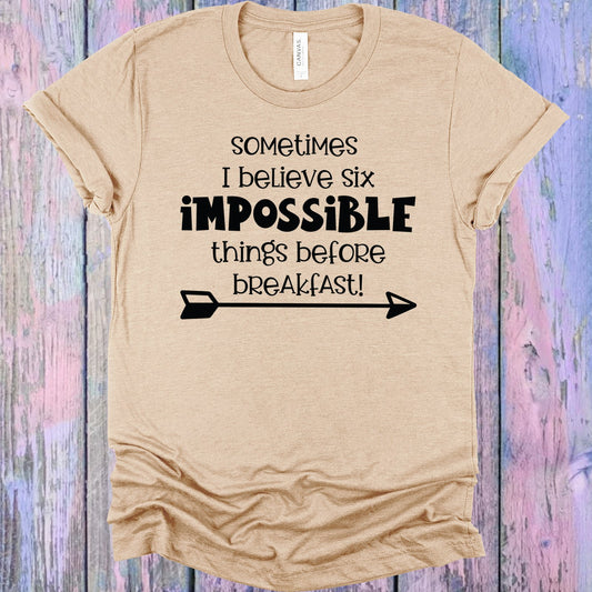 Sometimes I Believe Six Impossible Things Before Breakfast Graphic Tee Graphic Tee