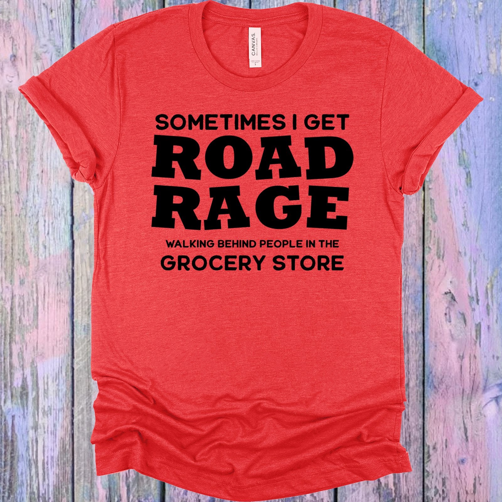 Sometimes I Get Road Rage Graphic Tee Graphic Tee