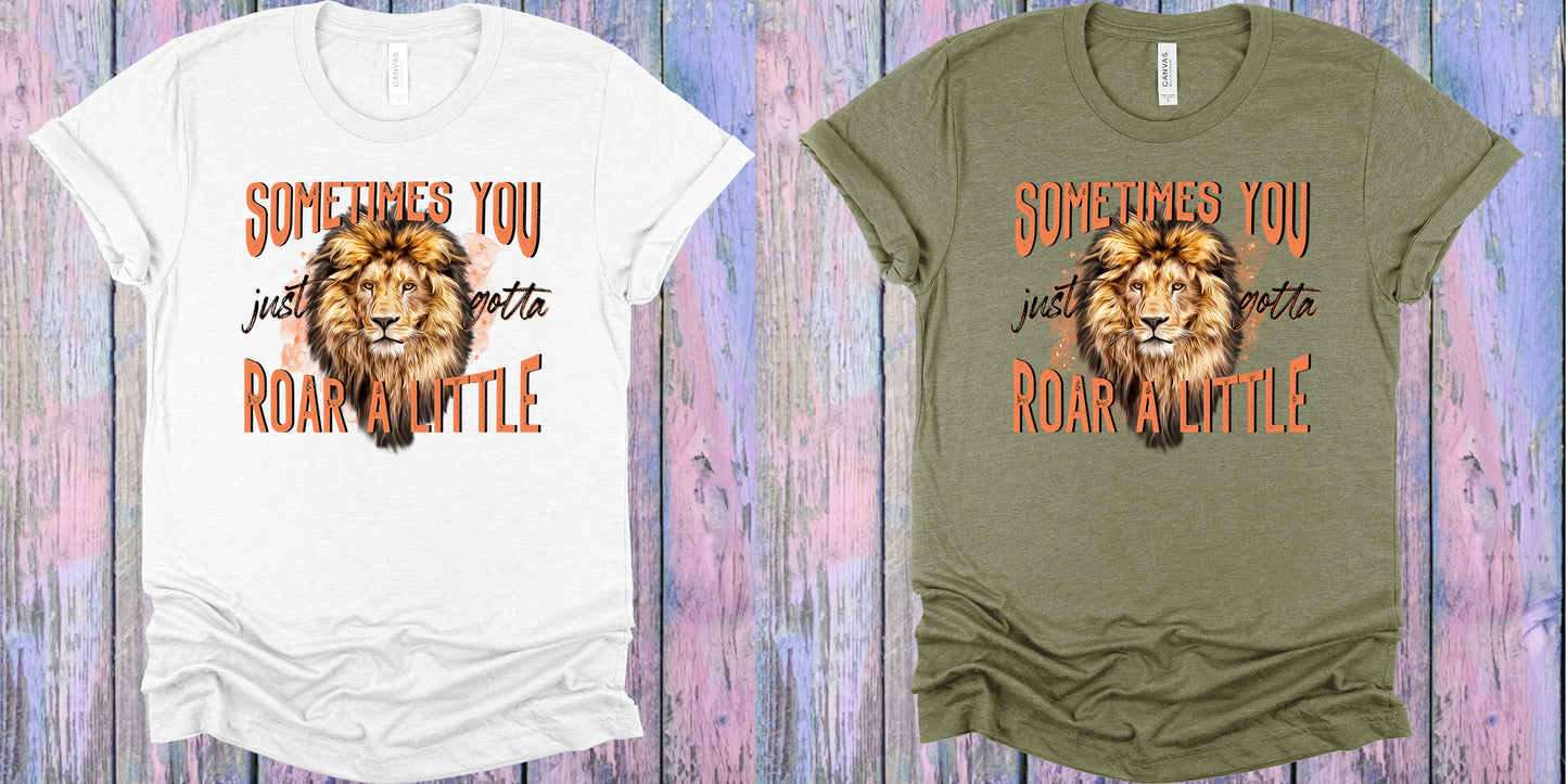 Sometimes You Just Gotta Roar A Little Graphic Tee Graphic Tee