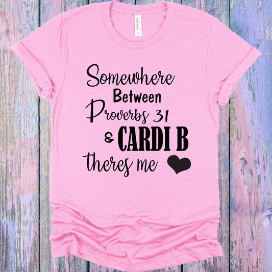 Somewhere Between Proverbs 31 And Cardi B Theres Me Graphic Tee Graphic Tee