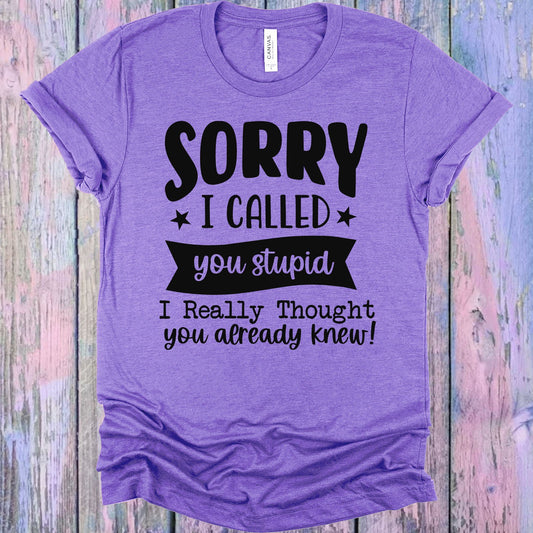 Sorry I Called You Stupid Graphic Tee Graphic Tee