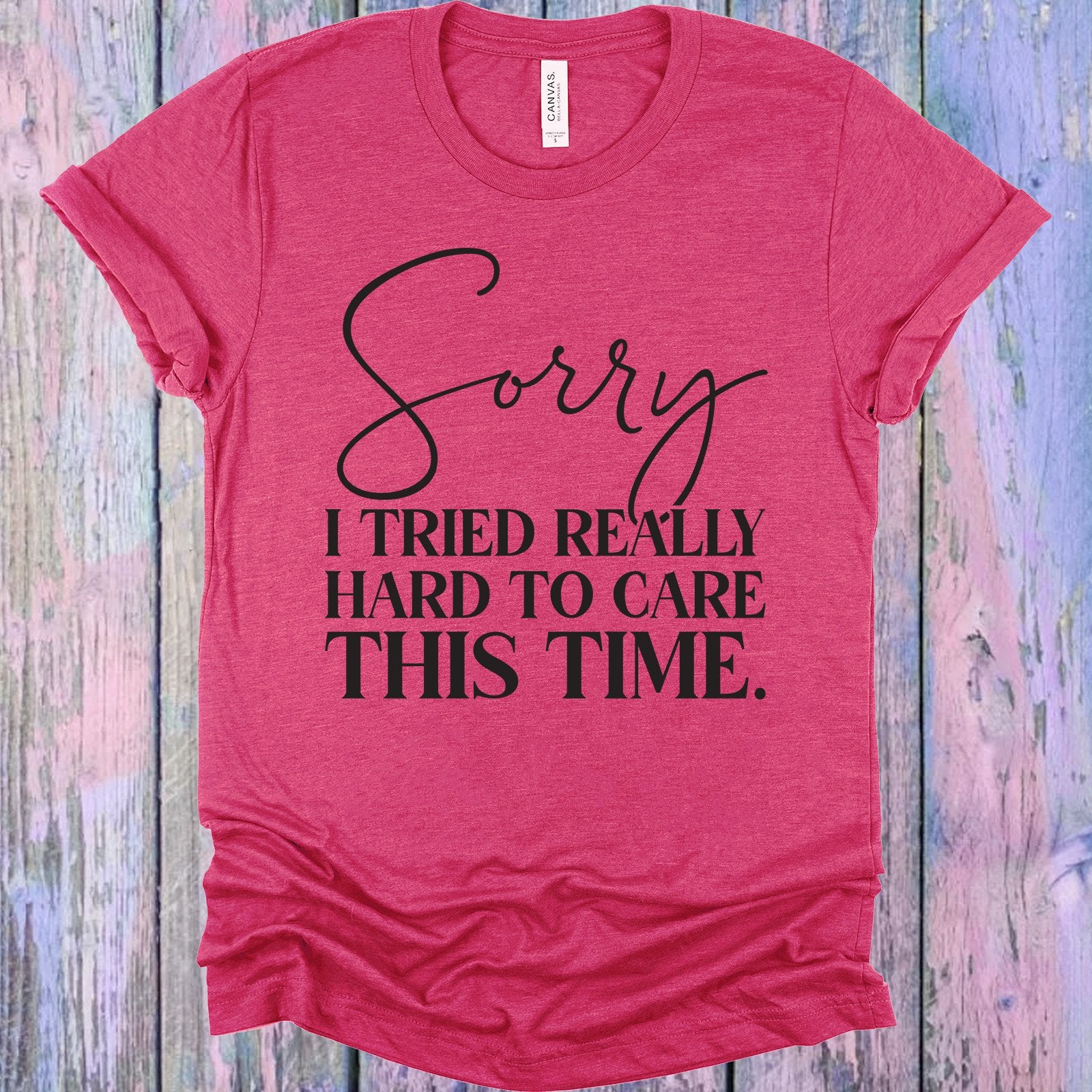 Sorry I Tried Really Hard To Care This Time Graphic Tee Graphic Tee