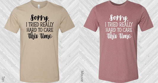 Sorry I Tried Really Hard To Care This Time Graphic Tee Graphic Tee