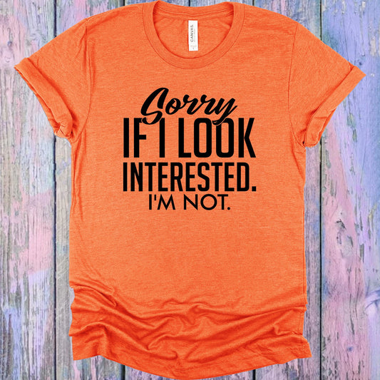 Sorry If I Look Interested Graphic Tee Graphic Tee