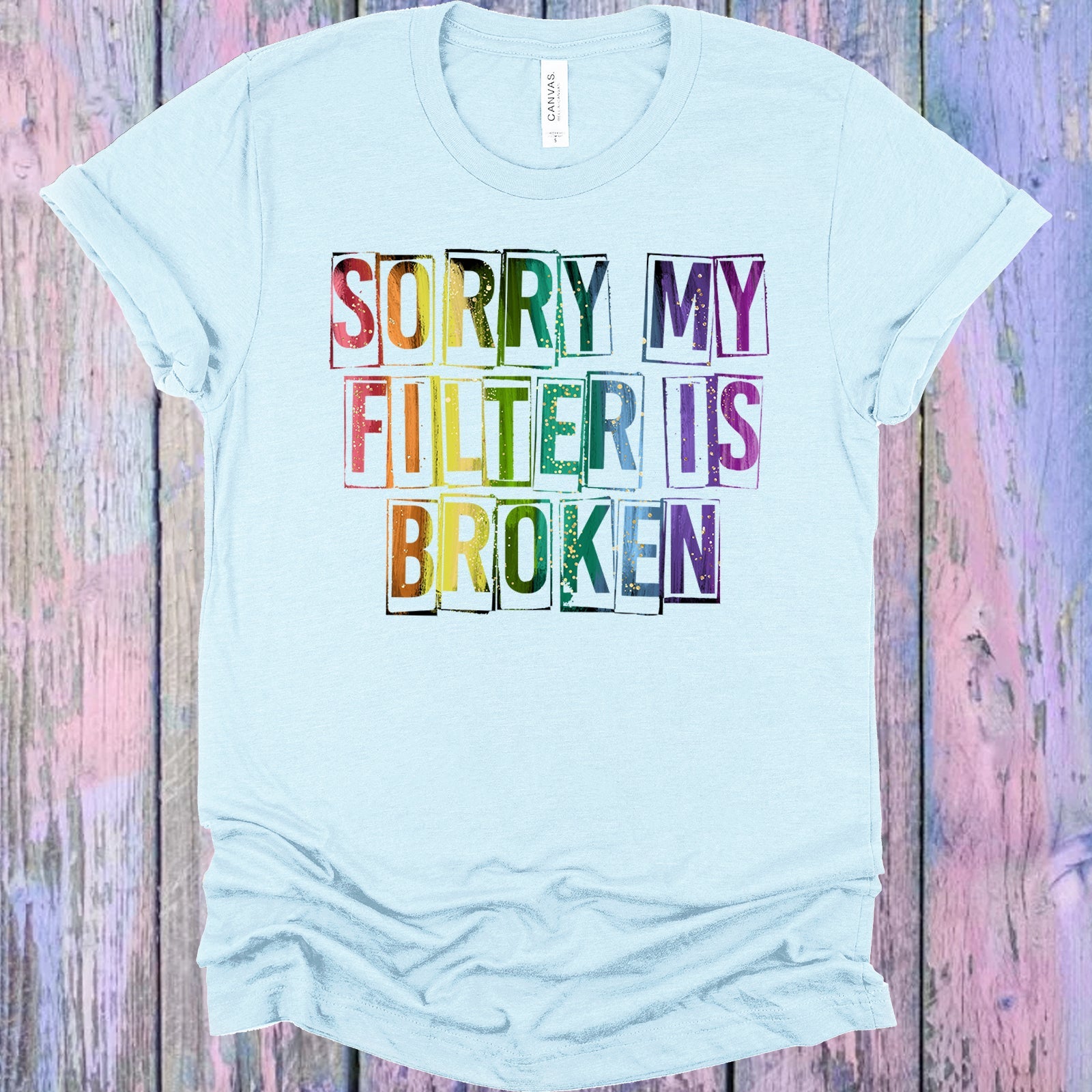 Sorry My Filter Is Broken Graphic Tee Graphic Tee