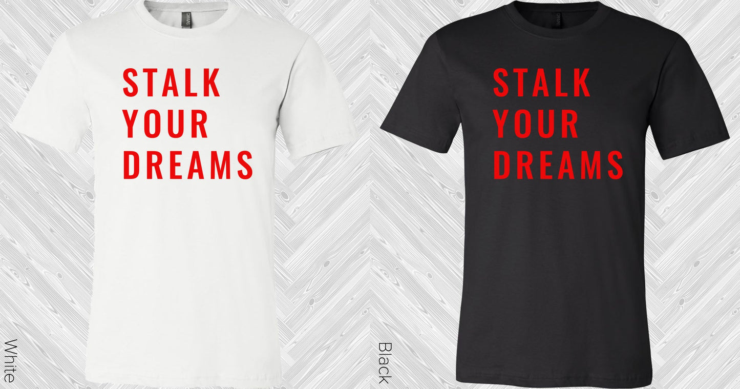Stalk Your Dreams Graphic Tee Graphic Tee