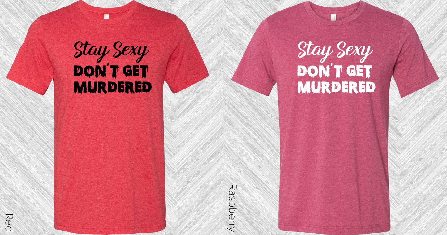 Stay Sexy Dont Get Murdered Graphic Tee Graphic Tee